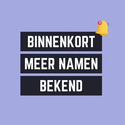 Binnenkort Meer Namen Bekend